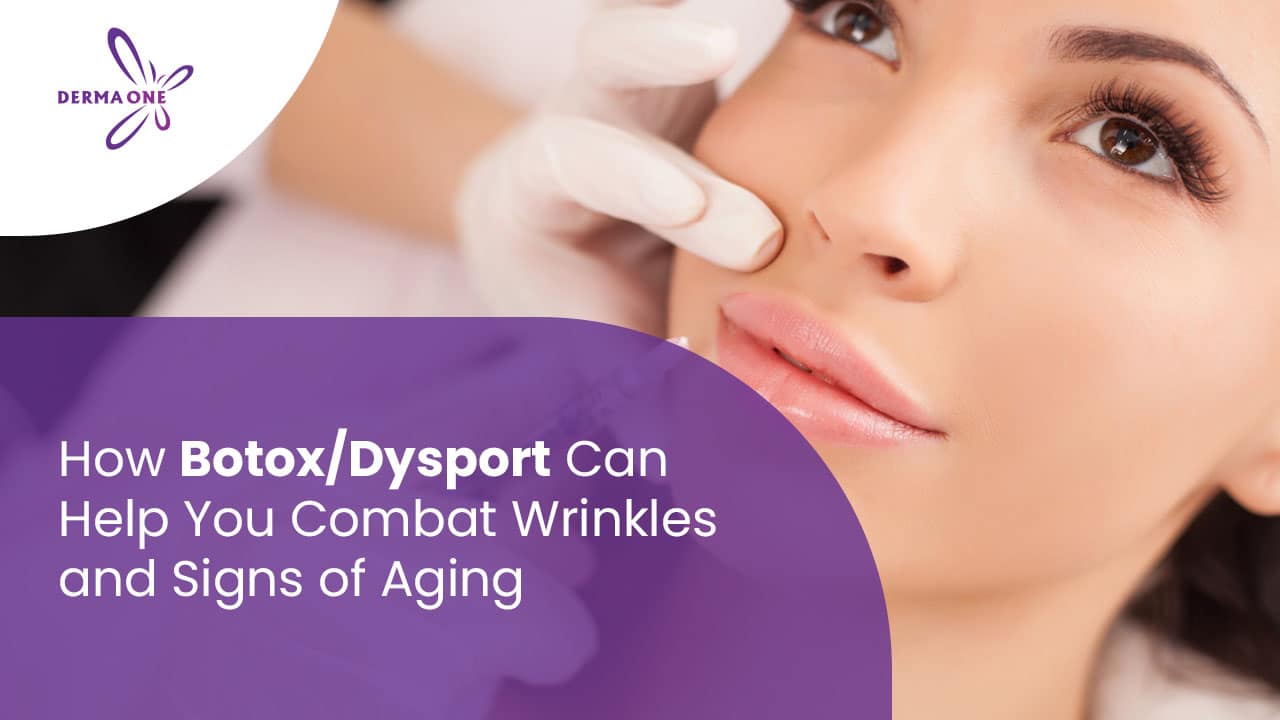 How Botox/Dysport Can Help You Combat Wrinkles and Signs of Aging