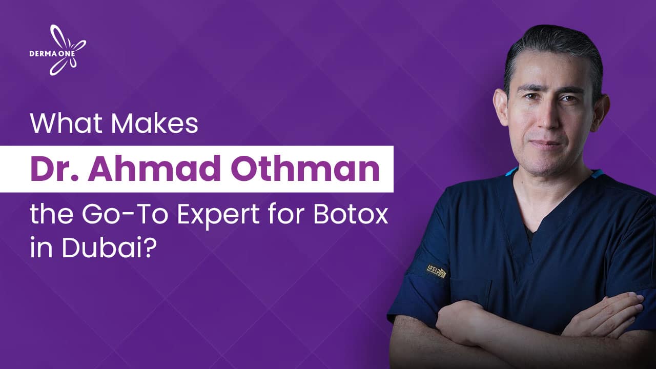 What Makes Dr. Ahmad Othman the Go-To Expert for Botox in Dubai?